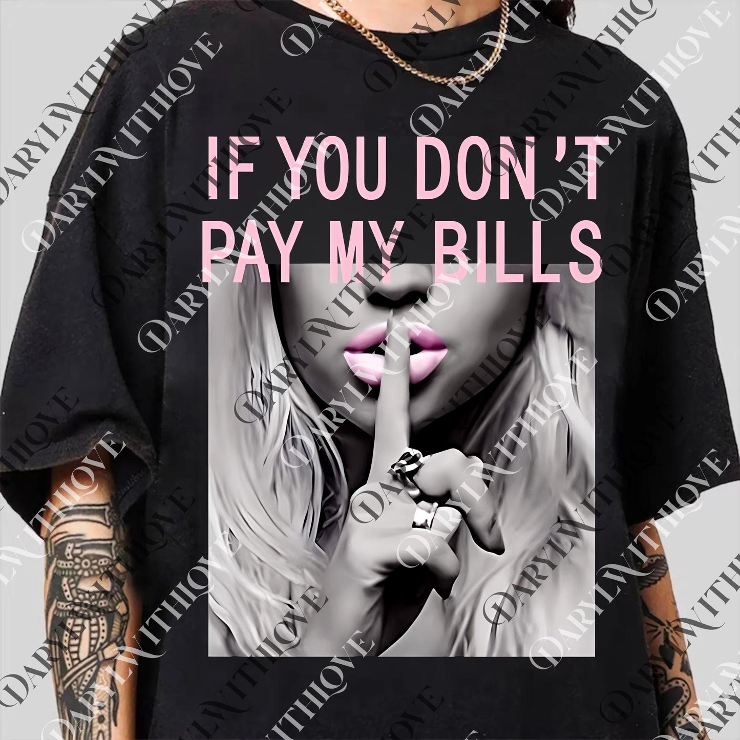 If You Don't Pay My Bills png, Funny If You Don't Pay My Bills Hush png, If You Don't Then Hush png