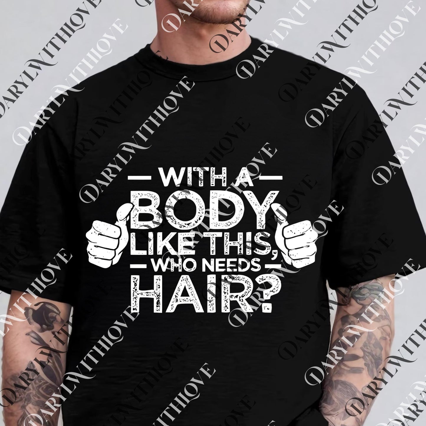 With a Body Like This Who Needs Hair png, Funny Shirt for Men, Fathers Day png, Husband Gift , Humor png, Dad Gift