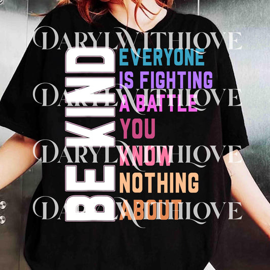 Be Kind Everyone You Meet is Fighting a Battle You Know Nothing About png, Cute Inspirational png, Kindness png