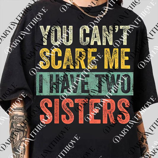 You Can't Scare Me I Have Two Sisters png, Funny Brother Joke png, Digital File