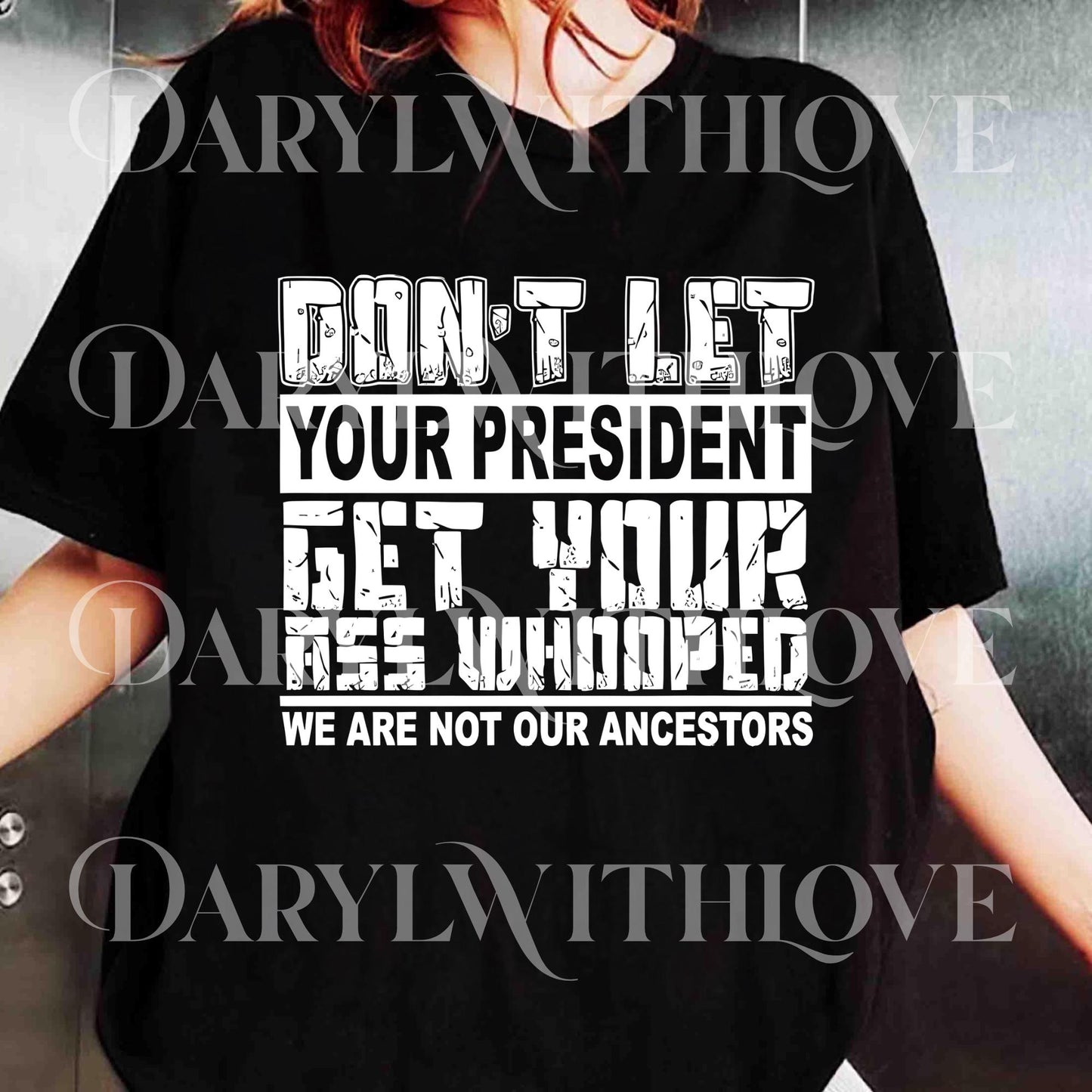 Don't Let Your President Get Your Ass Whooped png, Funny Political Statement png, Bold Anti-Establishment png, Gift Idea