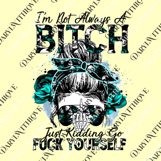 Im Not Always A Bitch png, Funny png, Gift for Her, Gift for Him, Statement png, Witty png, Typography, Bitch png