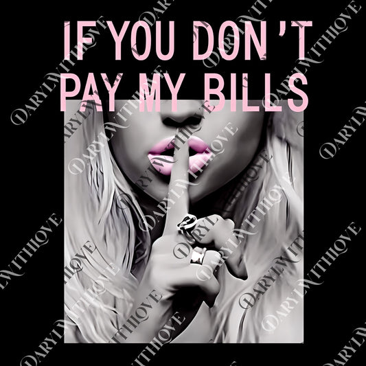If You Don't Pay My Bills png, Funny If You Don't Pay My Bills Hush png, If You Don't Then Hush png