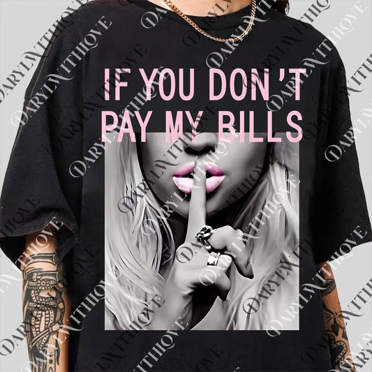 If You Don't Pay My Bills png, Funny If You Don't Pay My Bills Hush png, If You Don't Then Hush png