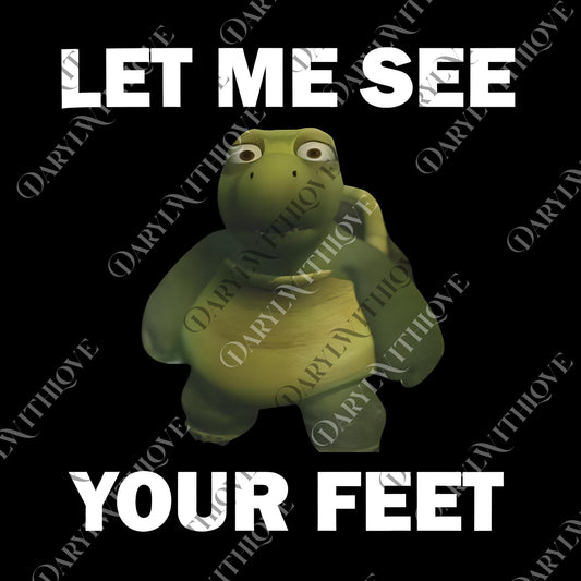 Let me see your feet png, Funny Meme png, Crewneck png, Turtle png, For Men & Women