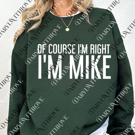 Of Course I'm Right I'm Mike png, Mike png, Funny Quote png, Funny png, Humor png, Sarcastic png, Gift For Him, Gift For Her