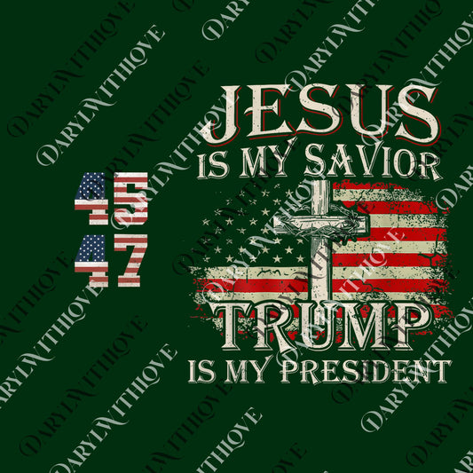 Jesus Is My Savior Trump Is My President png, Trump 45 47 png, Make American Great Again, png for Trump Supporter