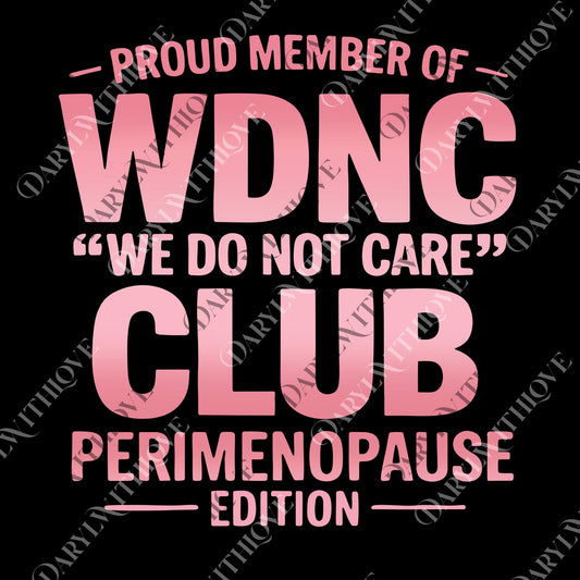 Proud Member Of WDNC Club png, We Do Not Care Club png, WDNC png, Perimenopause png, Humor png, Sarcastic png