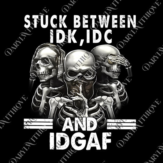 Stuck Between IDK, IDC And IDGAF Funny Vintage Skeleton Gang png, Skeleton Graphic png, Skeleton Lover png, Skeleton png