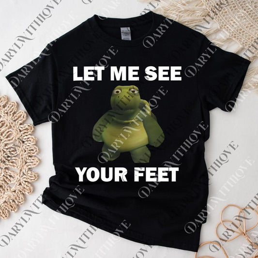 Let me see your feet png, Funny Meme png, Crewneck png, Turtle png, For Men & Women