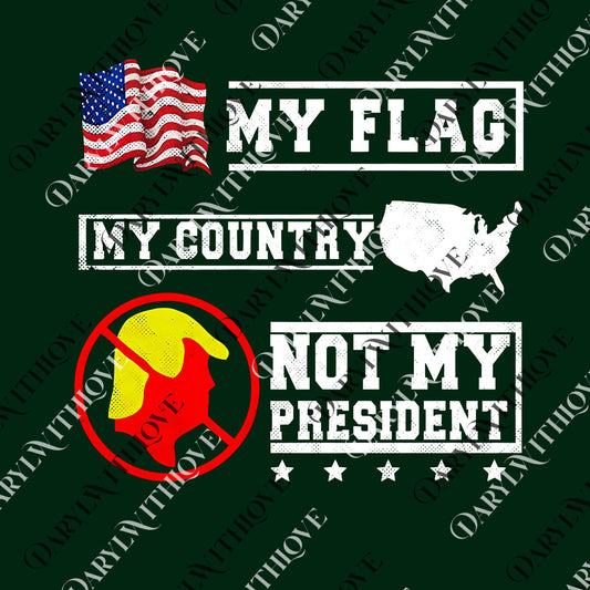 My Flag My Country, Not My President png, American Flag Map png, Anti Trump png, Protest, Political png, Trump png, Patriotic