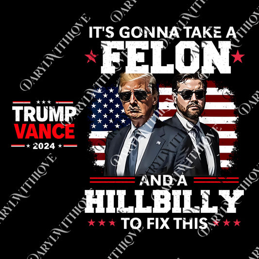 Trump Hillbily 2024 png, Vintage png, Trump Gift, President Trump png, It's Gonna Take A Felon And A Hillbilly To Fix, Digital File