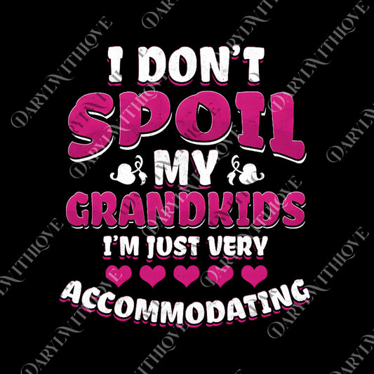 Funny Grandma png, I Don't Spoil My Grandkids png, Im Just Very Accommodating png, Grandmother png, Nana png, Gifts For Grandma