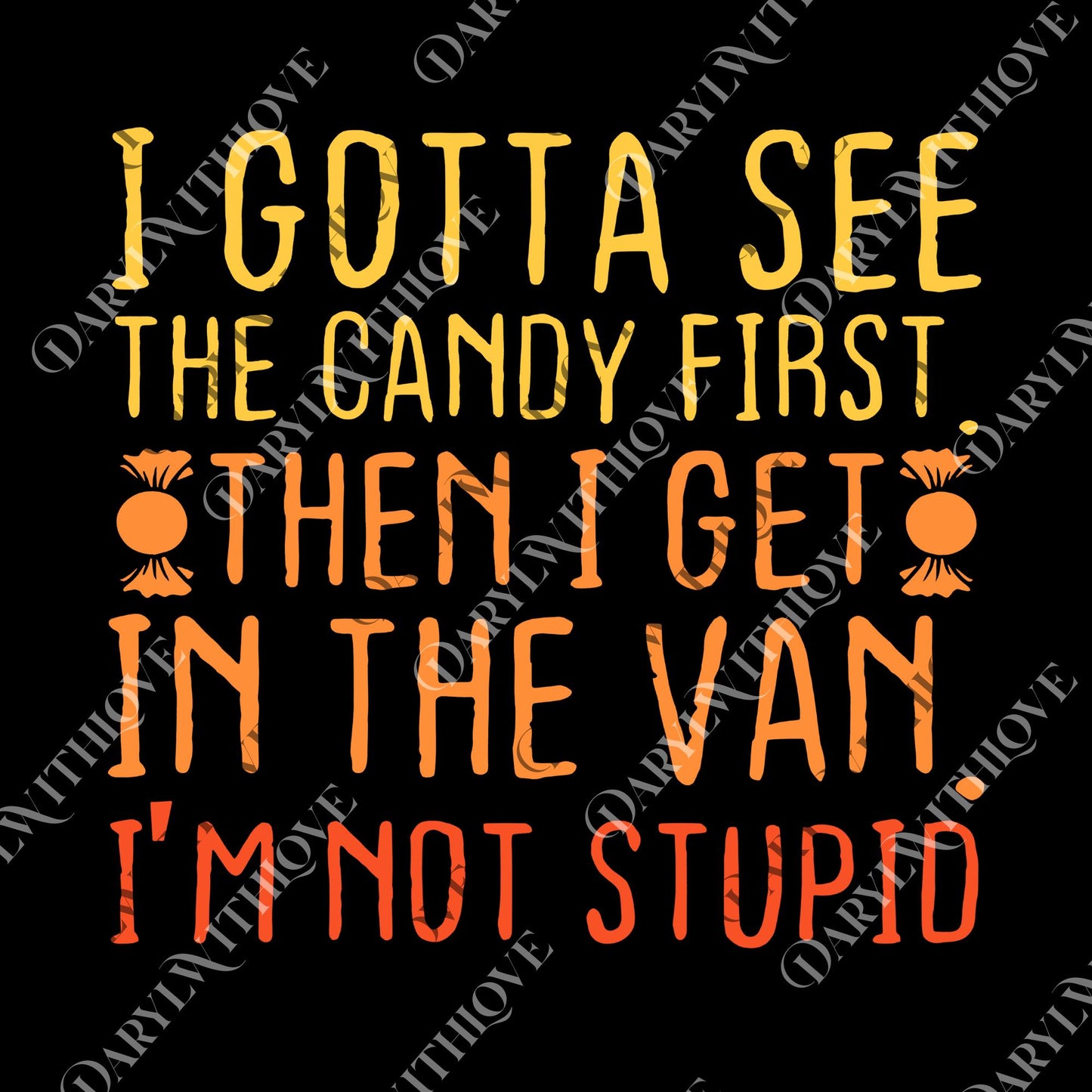 I Gotta See The Candy First I'm Not Stupid | Creepy Adult png, Funny Dark Humor png, I Gotta See the Candy First png