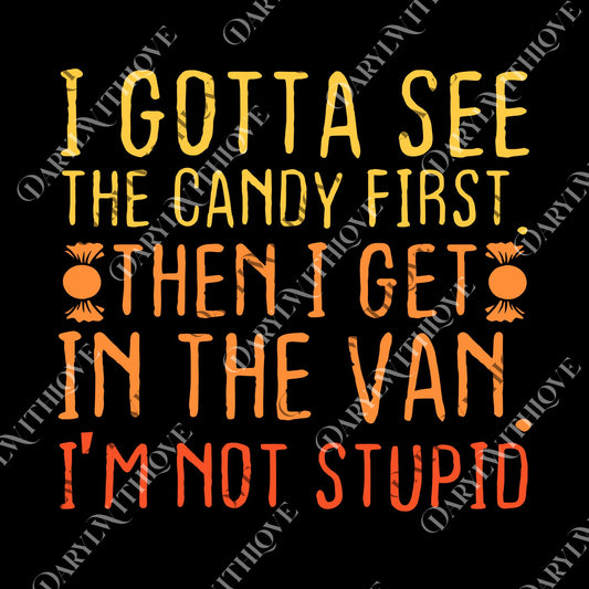 I Gotta See The Candy First I'm Not Stupid | Creepy Adult png, Funny Dark Humor png, I Gotta See the Candy First png