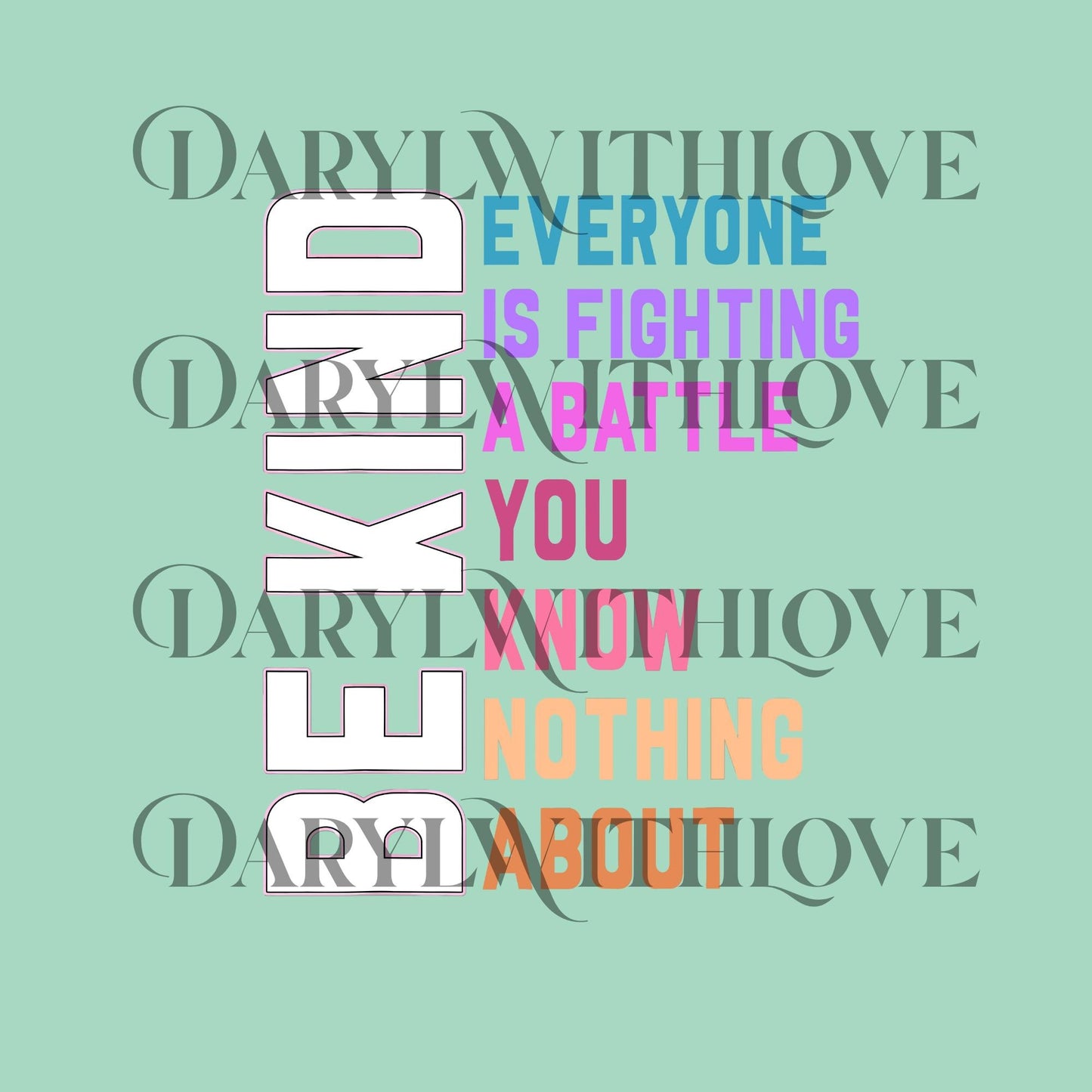 Be Kind Everyone You Meet is Fighting a Battle You Know Nothing About png, Cute Inspirational png, Kindness png