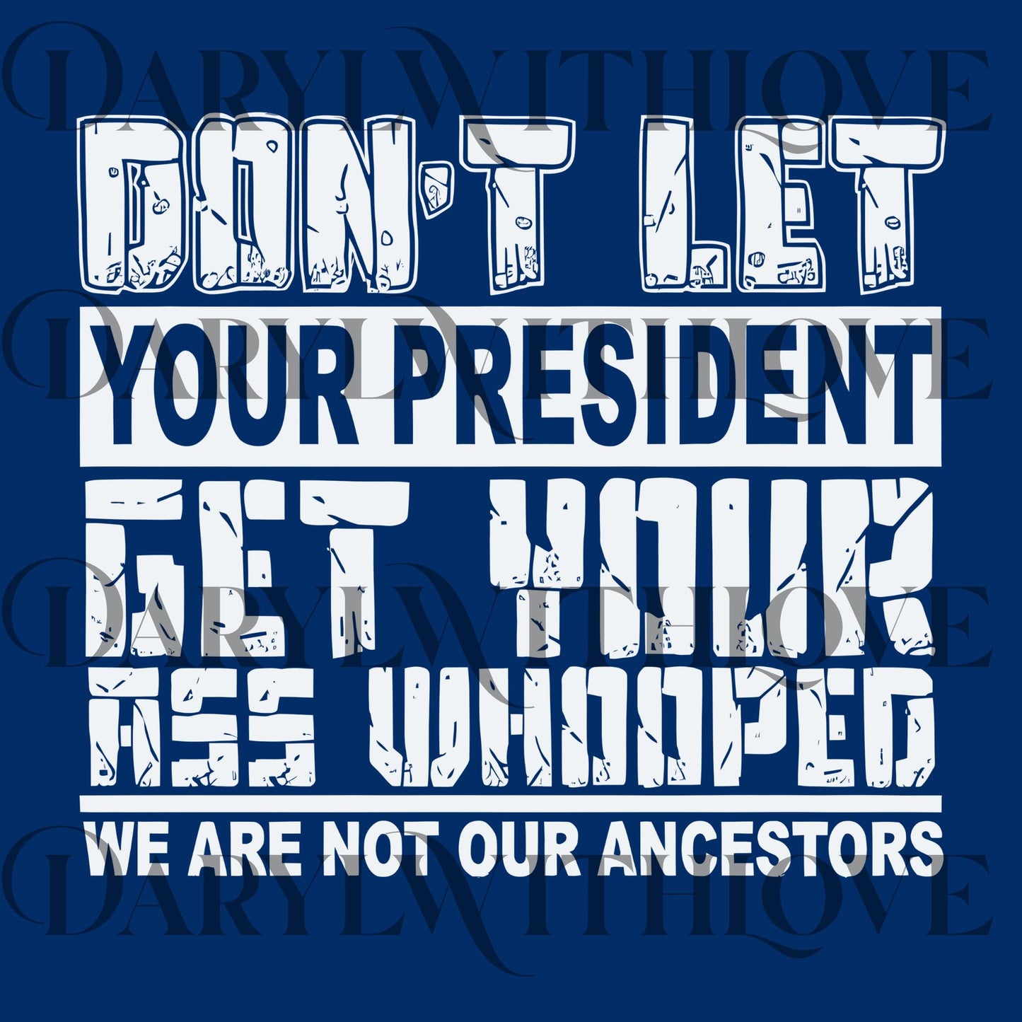 Don't Let Your President Get Your Ass Whooped png, Funny Political Statement png, Bold Anti-Establishment png, Gift Idea