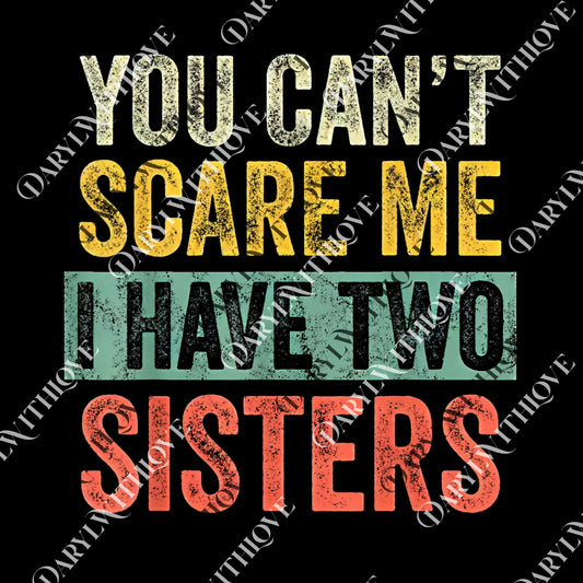 You Can't Scare Me I Have Two Sisters png, Funny Brother Joke png, Digital File