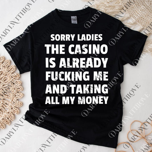 Sorry Ladies The Casino Is Already Fucking Me And Taking All My Money png, Funny png, Meme png, Funny Casino png, Casino png