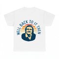 Well Back To It Then Meme T Shirt