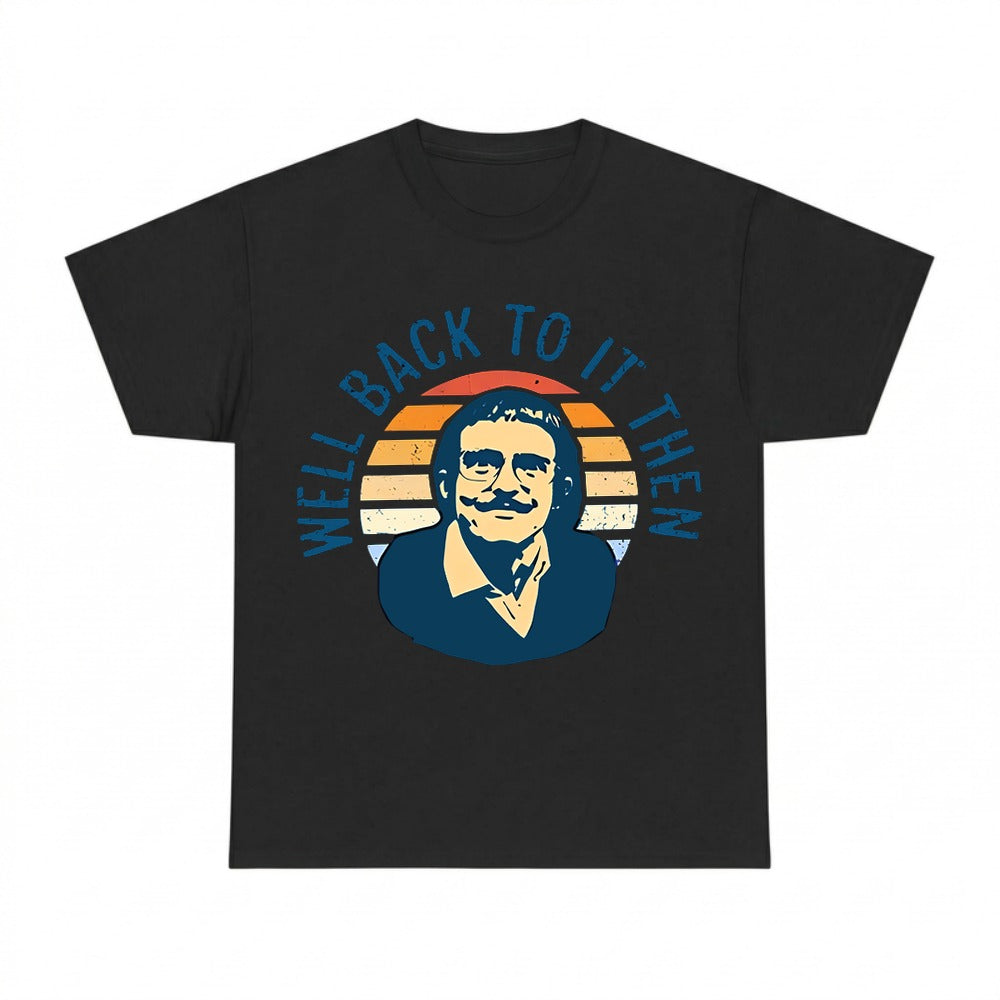 Well Back To It Then Meme T Shirt