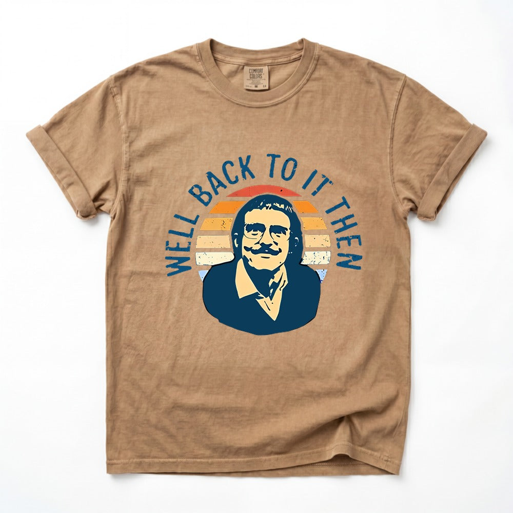 Well Back To It Then Meme T Shirt