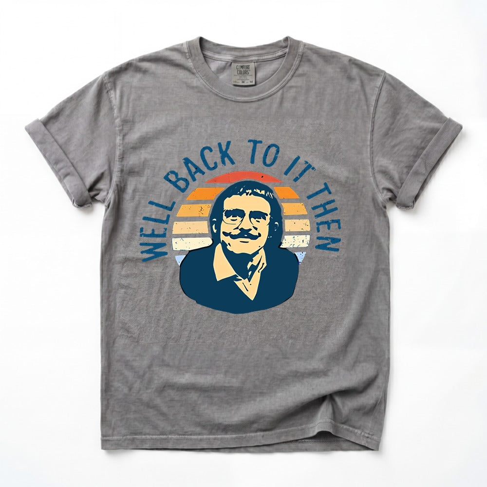 Well Back To It Then Meme T Shirt