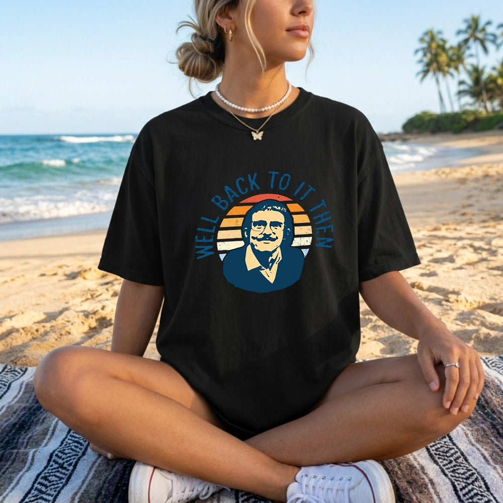 Well Back To It Then Meme T Shirt
