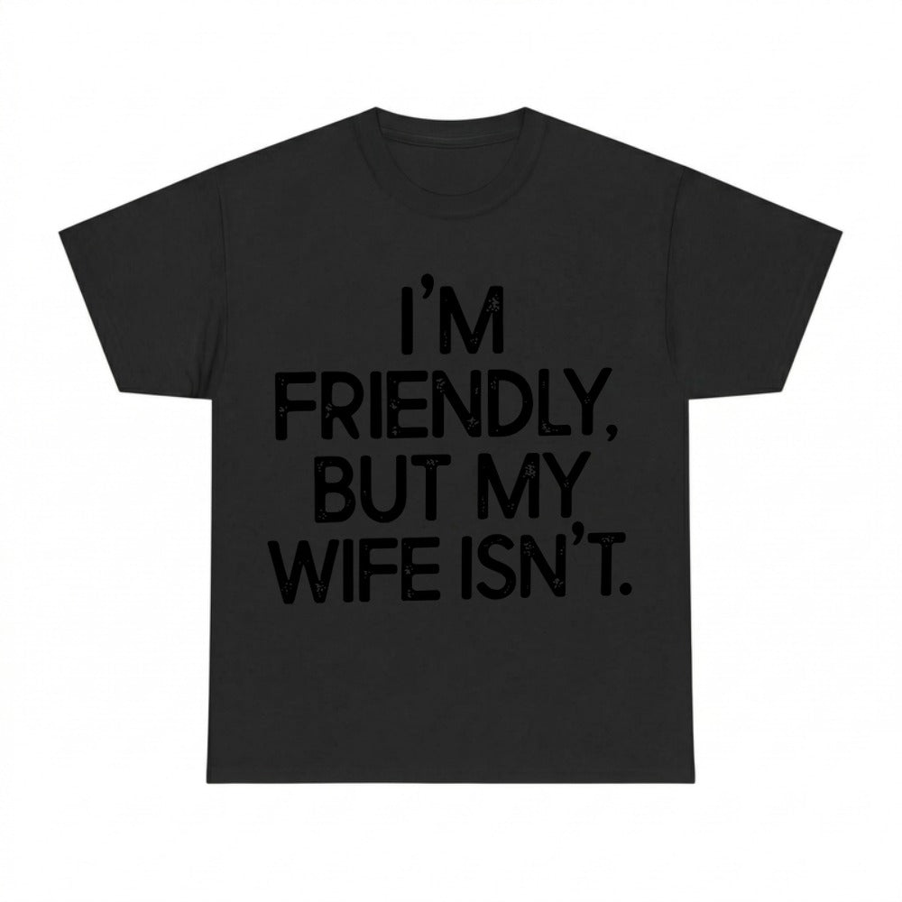 I'm Friendly But My Wife Isn't Funny Warning Shirt
