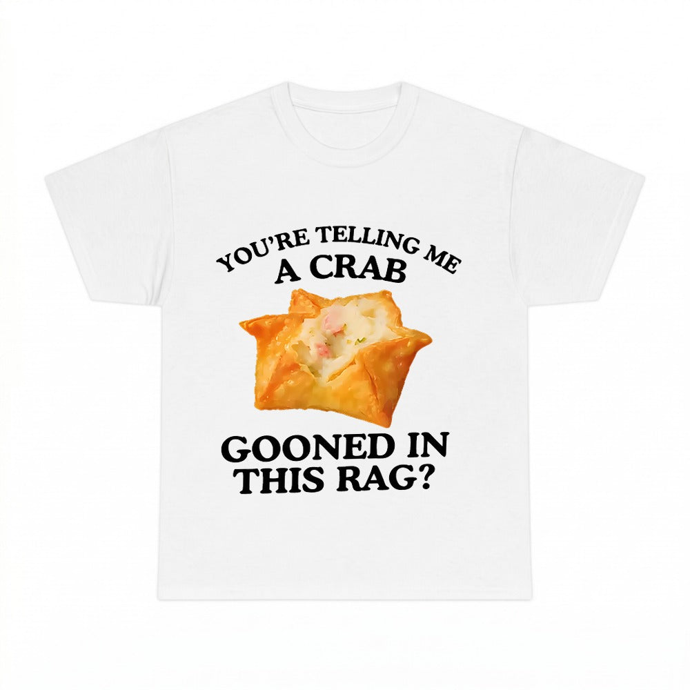 You're Telling Me A Crab Unhinged Adult Funny Raunchy Shirt