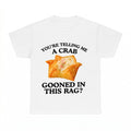 You're Telling Me A Crab Unhinged Adult Funny Raunchy Shirt