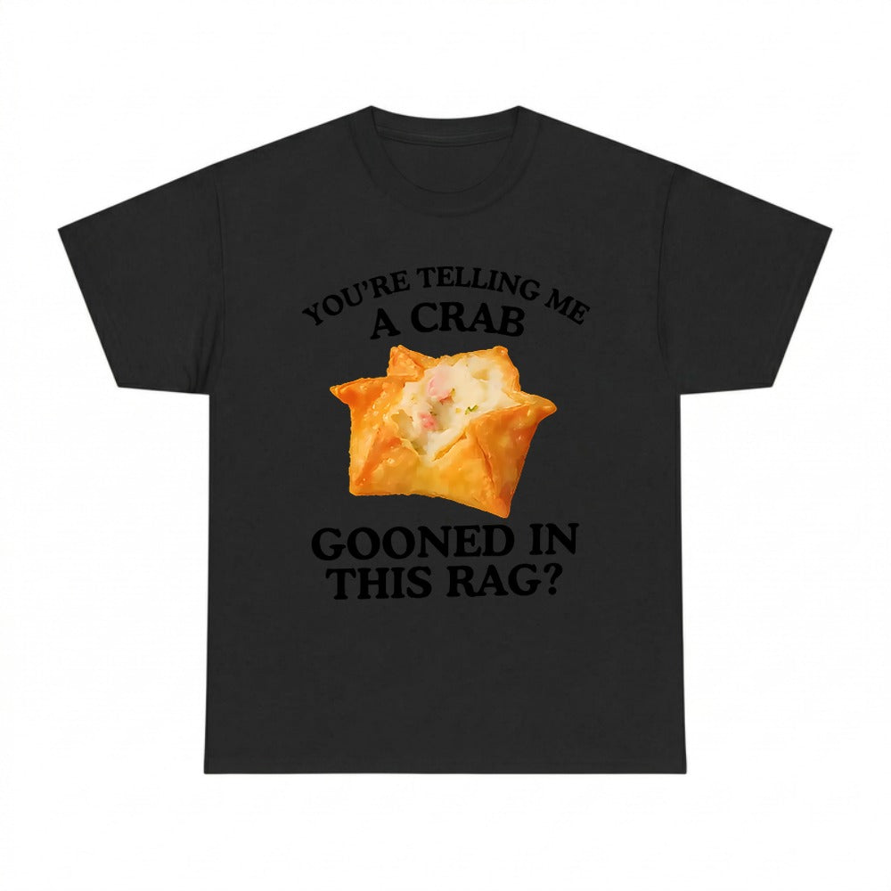 You're Telling Me A Crab Unhinged Adult Funny Raunchy Shirt