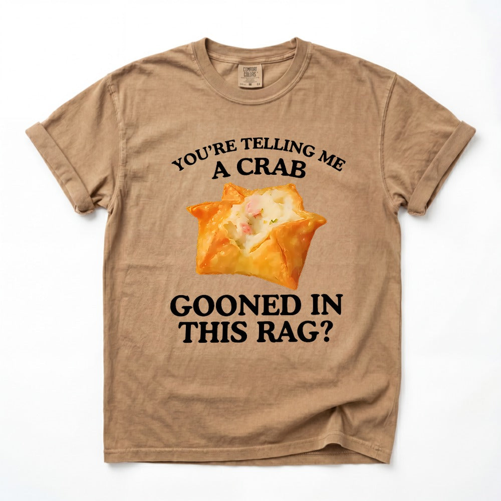You're Telling Me A Crab Unhinged Adult Funny Raunchy Shirt