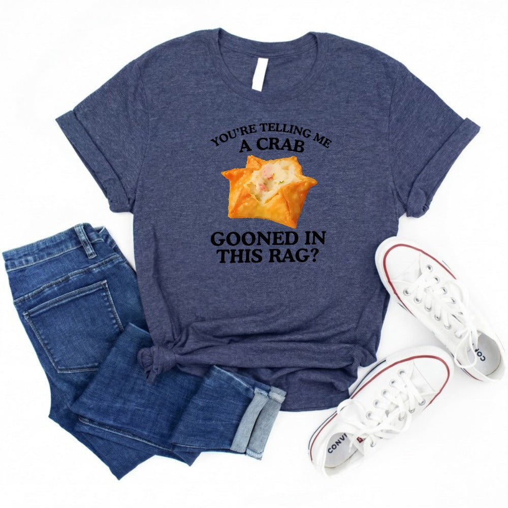 You're Telling Me A Crab Unhinged Adult Funny Raunchy Shirt