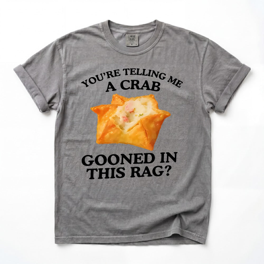 You're Telling Me A Crab Unhinged Adult Funny Raunchy Shirt