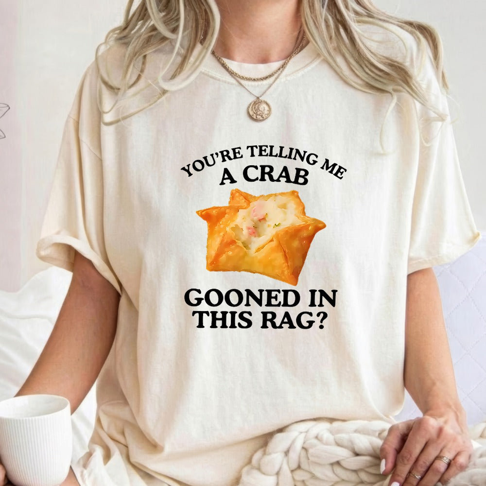 You're Telling Me A Crab Unhinged Adult Funny Raunchy Shirt