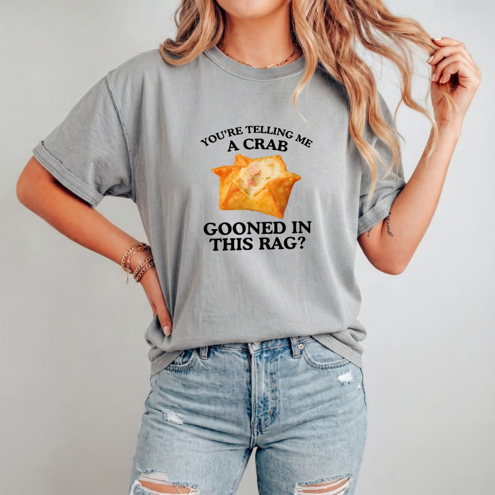 You're Telling Me A Crab Unhinged Adult Funny Raunchy Shirt