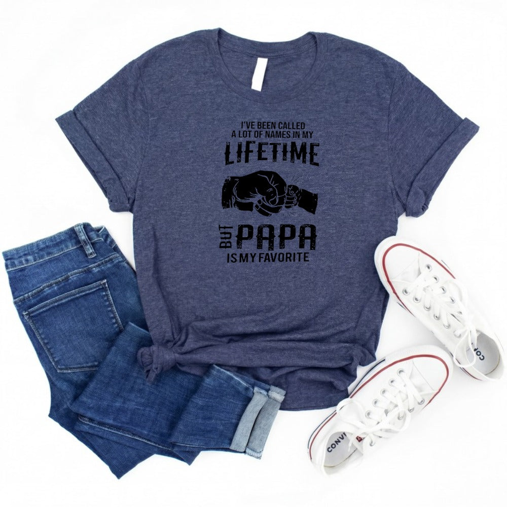 I've Been Called A Lot Of Names In My Lifetime But Papa Is My Favorite Shirt (Can Print On Front)