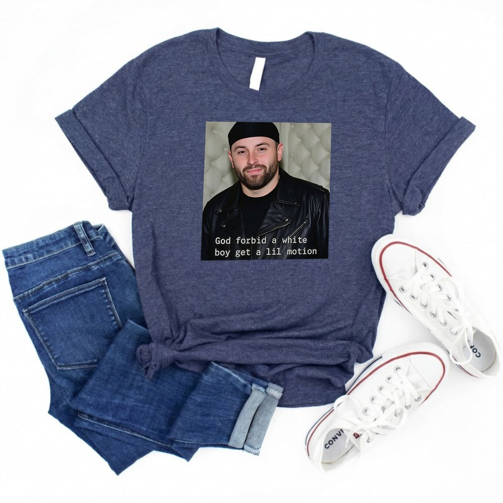 Baker Mayfield God Forbid A White Boy Get A Lil Motion Funny Football Shirt