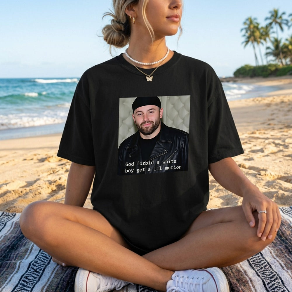 Baker Mayfield God Forbid A White Boy Get A Lil Motion Funny Football Shirt