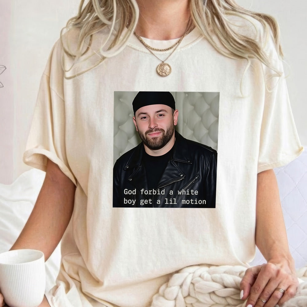 Baker Mayfield God Forbid A White Boy Get A Lil Motion Funny Football Shirt