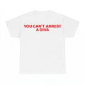 You Cant Arrest A Diva Shirt - Gildan Unisex Tee