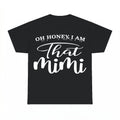 Oh Honey I Am That Mimi Shirt - Gildan Unisex Tee