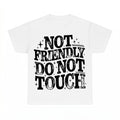 Not Friendly Do Not Touch Shirt - Gildan Unisex Tee