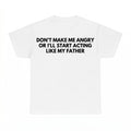 Dont Make Me Angry Father Acting Shirt - Gildan Unisex Tee