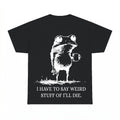I Have To Say Weird Stuff Or I Will Die Frog Coffee Shirt - 
