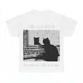 I do not think therefore i do not am shirt - Gildan Unisex T