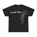 No Golf Today Shirt - Gildan Unisex Tee