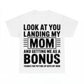 Look At You Landing Our Mom And Getting Us As A Bonus Shirt 