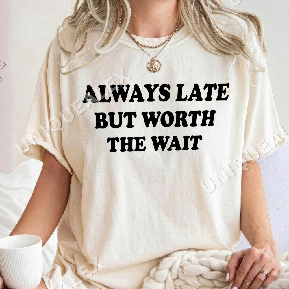 Always Late But Worth The Wait PNG, Funny Sarcastic Humor Digital Download